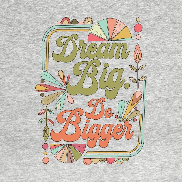 Dream Big Do Bigger by Valentina Harper